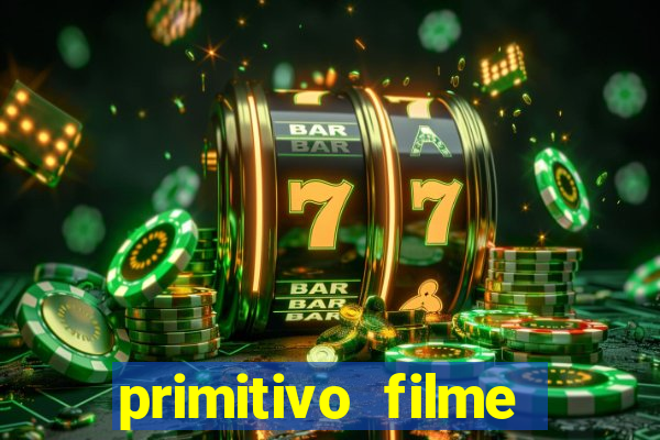 primitivo filme completo dublado mega filmes