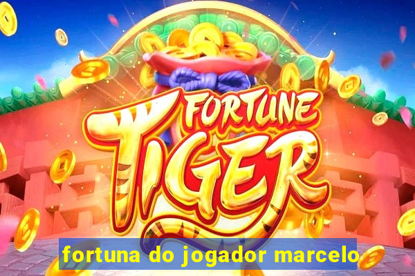 fortuna do jogador marcelo