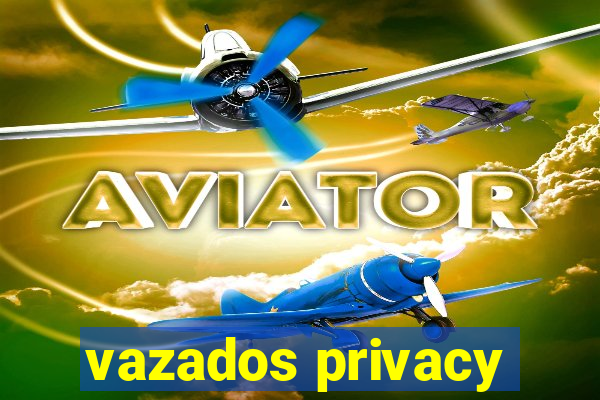 vazados privacy