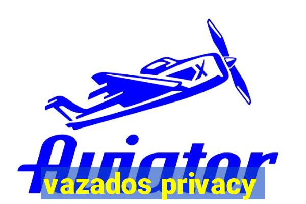 vazados privacy