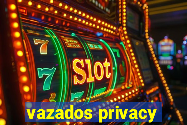 vazados privacy