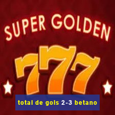 total de gols 2-3 betano