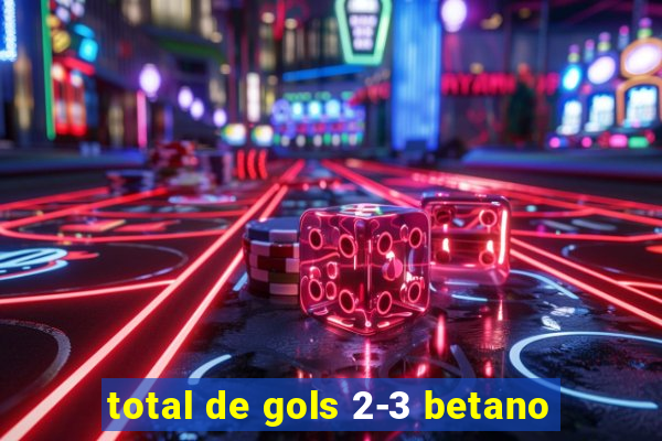 total de gols 2-3 betano