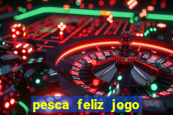 pesca feliz jogo cassino download