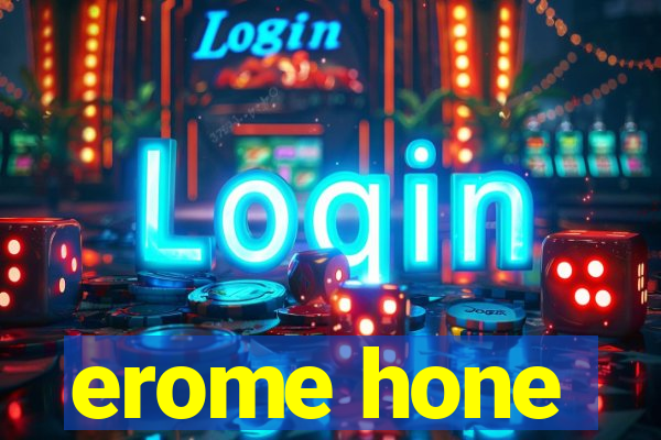 erome hone