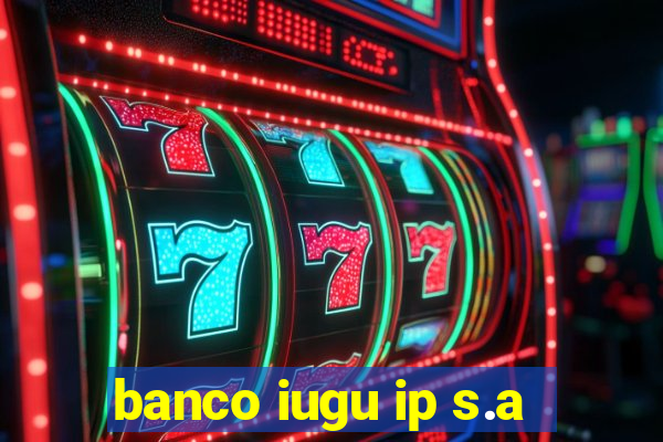 banco iugu ip s.a