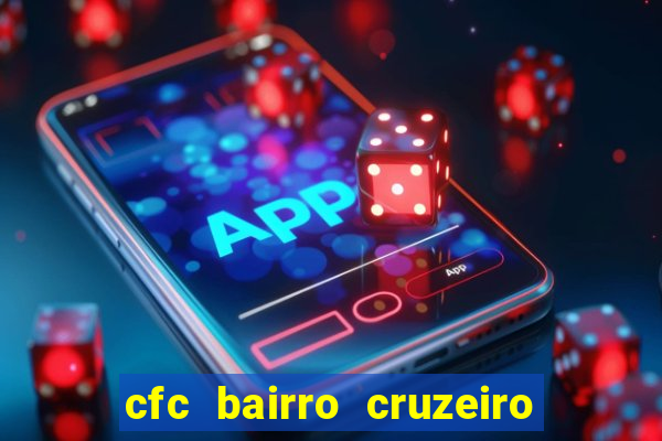 cfc bairro cruzeiro caxias do sul