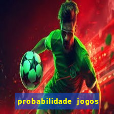 probabilidade jogos de hoje