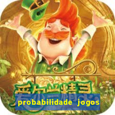 probabilidade jogos de hoje