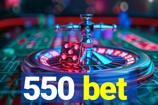 550 bet