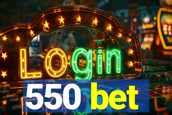 550 bet