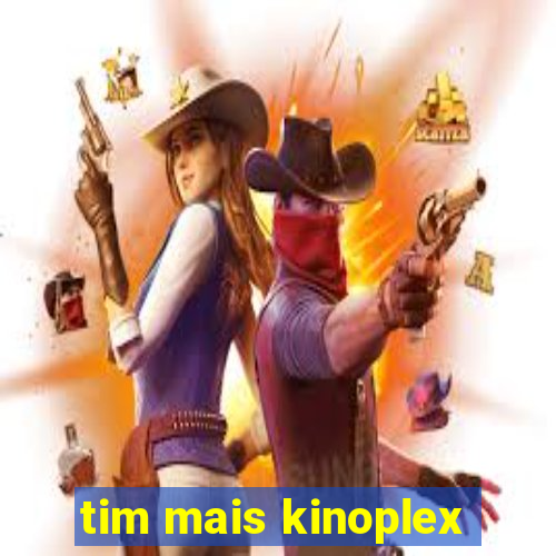 tim mais kinoplex