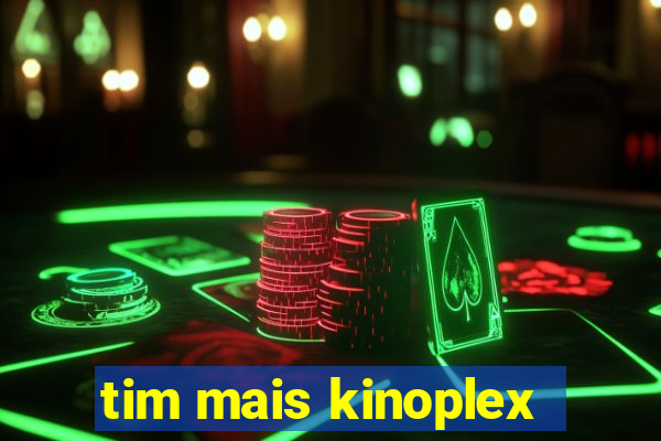 tim mais kinoplex