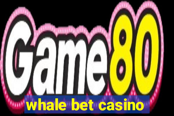 whale bet casino