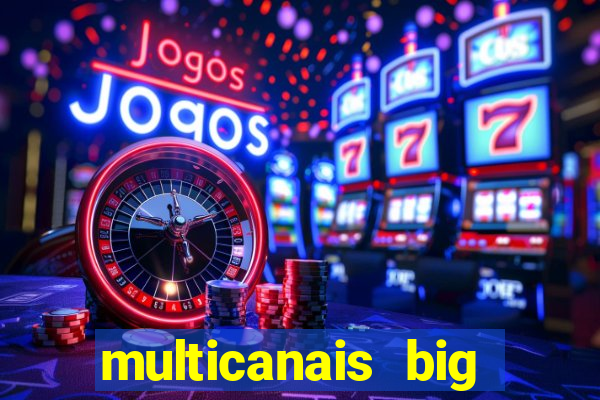 multicanais big brother brasil