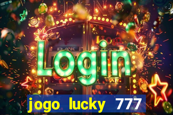 jogo lucky 777 paga mesmo