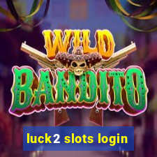 luck2 slots login