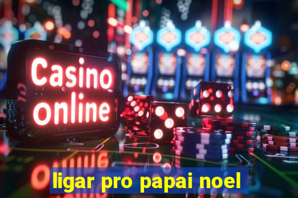 ligar pro papai noel