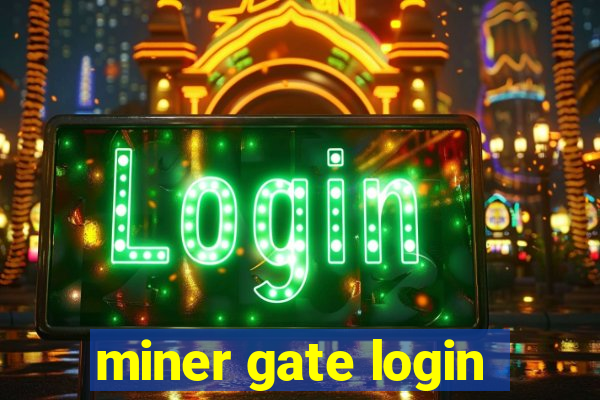 miner gate login