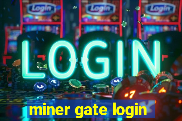 miner gate login