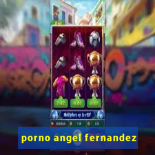 porno angel fernandez