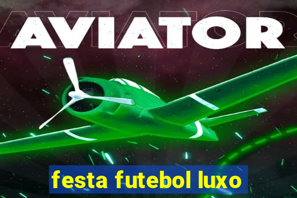 festa futebol luxo