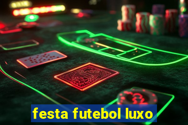 festa futebol luxo