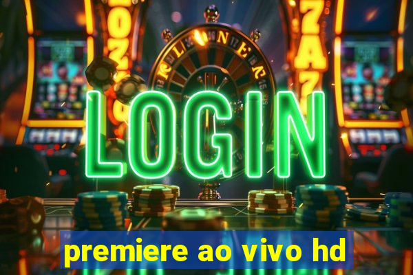 premiere ao vivo hd