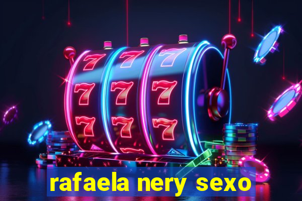 rafaela nery sexo