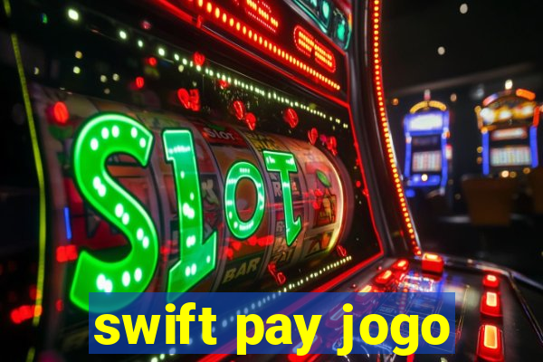 swift pay jogo