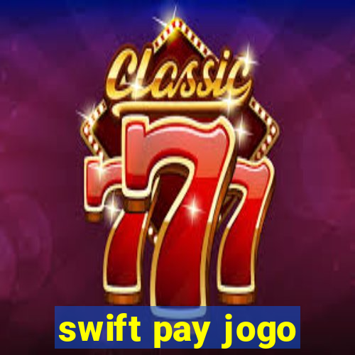 swift pay jogo