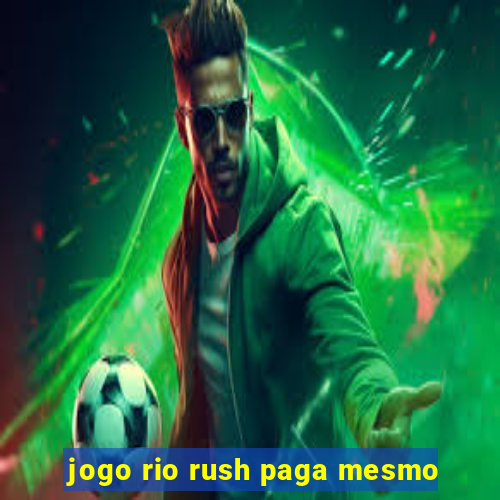 jogo rio rush paga mesmo