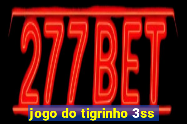 jogo do tigrinho 3ss