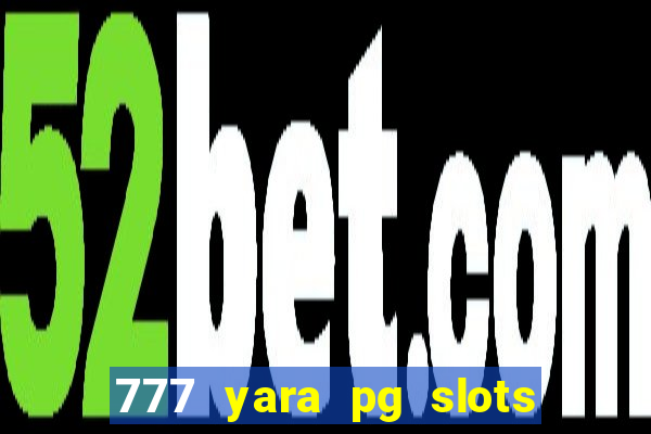 777 yara pg slots paga mesmo