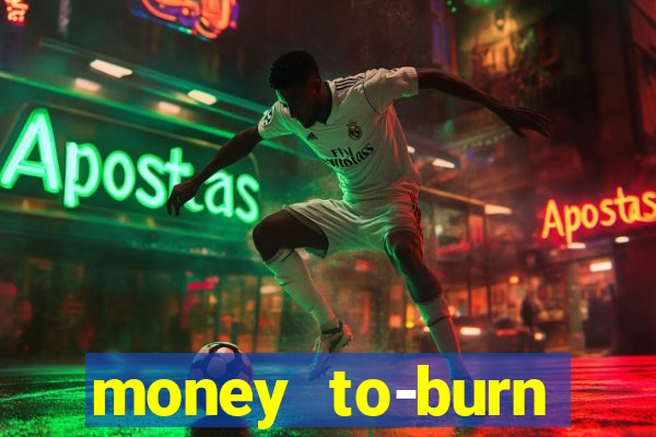 money to-burn system pt br