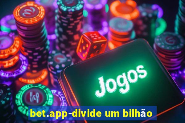 bet.app-divide um bilhão