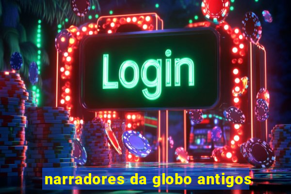 narradores da globo antigos