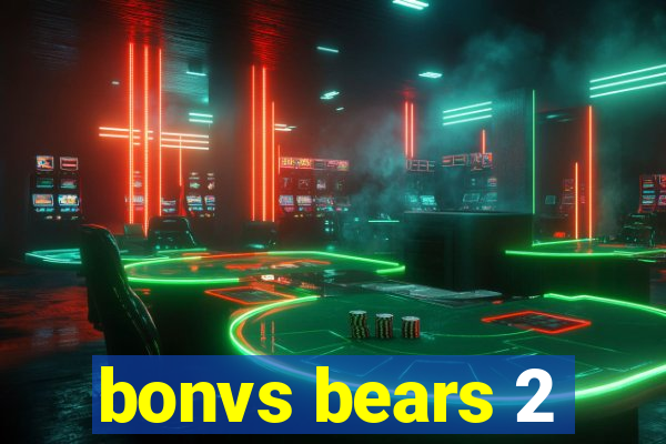 bonvs bears 2