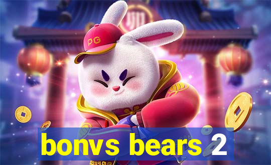 bonvs bears 2