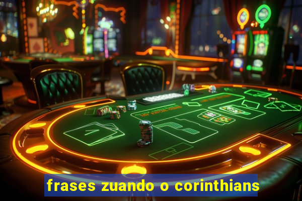 frases zuando o corinthians