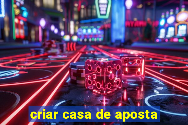 criar casa de aposta