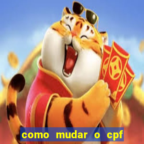 como mudar o cpf no jogo do tigre