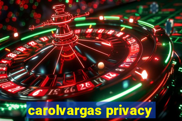 carolvargas privacy