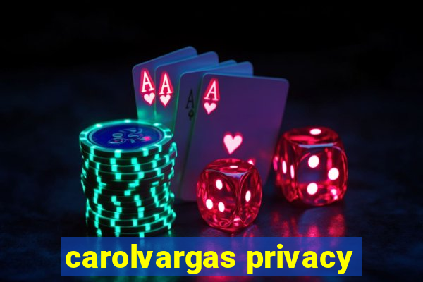 carolvargas privacy