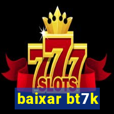 baixar bt7k