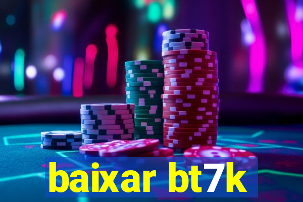 baixar bt7k