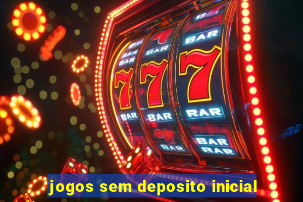 jogos sem deposito inicial