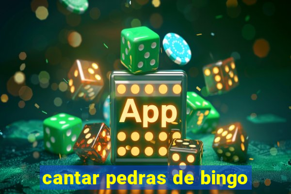 cantar pedras de bingo