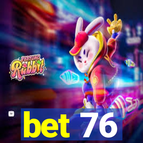 bet 76