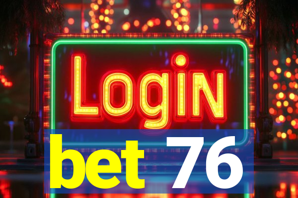 bet 76